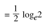 =1/2 log<sub>e</sub>2